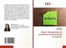 Manel CHAIBI, Boutheina Jemli, Latifa Mtibaa - Etude rétrospective du paludisme d'importation en Tunisie