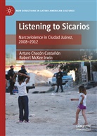 Artur Chacón Castañón, Arturo Chacón Castañón, Robert McKee Irwin - Listening to Sicarios