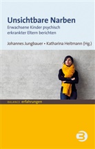 Katharina Heitmann, Katharina (M Heitmann, Johannes Jungbauer, Johannes (Prof. Jungbauer, Johannes (Prof.) Jungbauer - Unsichtbare Narben