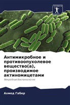 Ahmed Gaber - Antimikrobnoe i protiwoopuholewoe weschestwo(a), proizwodimoe aktinomicetami