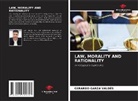Gerardo Garza Valdés - LAW, MORALITY AND RATIONALITY