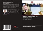 Gerardo Garza Valdés - DROIT, MORALITÉ ET RATIONALITÉ