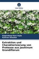 Gagandeep Kau Aujla, Gagandeep Kaur Aujla, Kamran Shaukat - Extraktion und Charakterisierung von Protease aus Jasminum Grandiflorum