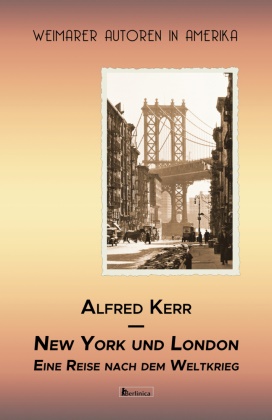 Alfred Kerr - New York und London - Eine Reise nach dem Weltkrieg