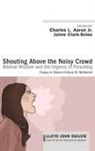 Charles L. Jr. Aaron, Jaime Clark-Soles - Shouting Above the Noisy Crowd