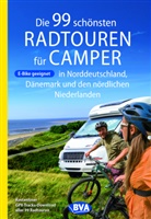 Oliver Kockskämper, BVA BikeMedia GmbH, BVA BikeMedia GmbH - Die 99 schönsten Radtouren für Camper in Norddeutschland, Dänemark und den nördlichen Niederlanden, E-Bike geeignet, mit GPX-Tracks-Download