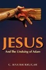 C. Baxter Kruger - Jesus and the Undoing of Adam