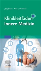 Jör Braun, Jörg Braun, Jörg Braun (Prof. Dr.), Arno J. Dormann, J Dormann, J Dormann... - Klinikleitfaden Innere Medizin