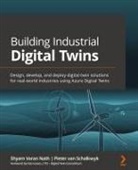 Shyam Varan Nath, Pieter van Schalkwyk - Building Industrial Digital Twins