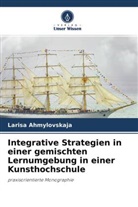 Larisa Ahmylovskaja - Integrative Strategien in einer gemischten Lernumgebung in einer Kunsthochschule