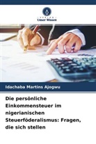 Idachaba Martins Ajogwu - Die persönliche Einkommensteuer im nigerianischen Steuerföderalismus: Fragen, die sich stellen