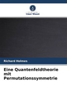Richard Holmes - Eine Quantenfeldtheorie mit Permutationssymmetrie