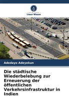 Adedayo Adeyekun - Die städtische Wiederbelebung zur Erneuerung der öffentlichen Verkehrsinfrastruktur in Indien