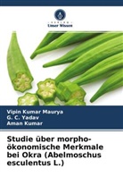 Aman Kumar, Vipin Kuma Maurya, Vipin Kumar Maurya, G Yadav, G C Yadav, G. C. Yadav - Studie über morpho-ökonomische Merkmale bei Okra (Abelmoschus esculentus L.)