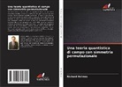 Richard Holmes - Una teoria quantistica di campo con simmetria permutazionale