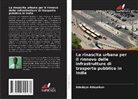 Adedayo Adeyekun - La rinascita urbana per il rinnovo delle infrastrutture di trasporto pubblico in India