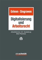 Grimm, Grimm/Singraven, Singraven, Detlef Grimm, Detle Grimm (FAArbR Dr.), Detlef Grimm (FAArbR Dr.)... - Digitalisierung und Arbeitsrecht