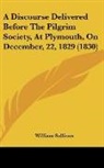 William Sullivan - A Discourse Delivered Before The Pilgrim Society, At Plymouth, On December, 22, 1829 (1830)