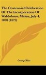 George Bliss - The Centennial Celebration Of The Incorporation Of Waldoboro, Maine, July 4, 1878 (1873)