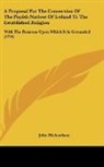 John Richardson - A Proposal For The Conversion Of The Popish Natives Of Ireland To The Established Religion