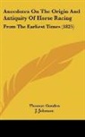Thomas Gosden, J. Johnson - Anecdotes On The Origin And Antiquity Of Horse Racing
