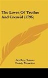 Geoffrey Chaucer - The Loves Of Troilus And Creseid (1796)