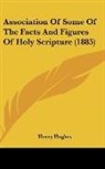 Henry Hughes - Association Of Some Of The Facts And Figures Of Holy Scripture (1885)