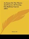 William Hill - An Essay On The Theory And Practice Of Setting Out Railway Curves (1847)