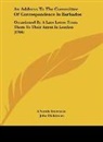 A North American, John Dickinson - An Address To The Committee Of Correspondence In Barbados
