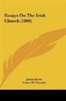 William Anderson, James Byrne, Arthur W. Edwards - Essays On The Irish Church (1866)