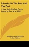 William Schwenck Gilbert, Arthur Sullivan - Iolanthe Or The Peer And The Peri