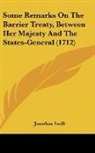 Jonathan Swift - Some Remarks On The Barrier Treaty, Between Her Majesty And The States-General (1712)
