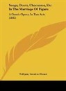 Wolfgang Amadeus Mozart - Songs, Duets, Chorusses, Etc. In The Marriage Of Figaro