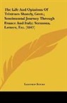 Laurence Sterne - The Life And Opinions Of Tristram Shandy, Gent.; Sentimental Journey Through France And Italy; Sermons, Letters, Etc. (1847)