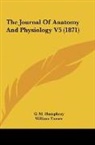 G. M. Humphrey, William Turner - The Journal Of Anatomy And Physiology V5 (1871)