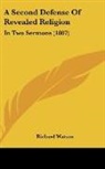 Richard Watson - A Second Defense Of Revealed Religion