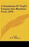Virgil, R. M. Millington - A Translation Of Virgil's Eclogues Into Rhythmic Prose (1870)