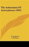 Aristophanes, C. H. Weise - The Acharnians Of Aristophanes (1863)