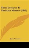 James Cameron - Three Lectures To Christian Mothers (1841)