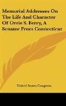 United States Congress - Memorial Addresses On The Life And Character Of Orris S. Ferry, A Senator From Connecticut