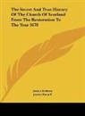 James Kirkton, James Russell, Charles K. Sharpe - The Secret And True History Of The Church Of Scotland From The Restoration To The Year 1678