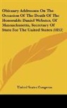 United States Congress - Obituary Addresses On The Occasion Of The Death Of The Honorable Daniel Webster, Of Massachusetts, Secretary Of State For The United States (1853)