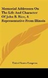 United States Congress - Memorial Addresses On The Life And Character Of John B. Rice, A Representative From Illinois
