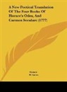 Horace - A New Poetical Translation Of The Four Books Of Horace's Odes, And Carmen Seculare (1777)