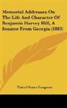 United States Congress - Memorial Addresses On The Life And Character Of Benjamin Harvey Hill, A Senator From Georgia (1883)