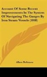 Albert Robinson - Account Of Some Recent Improvements In The System Of Navigating The Ganges By Iron Steam Vessels (1848)