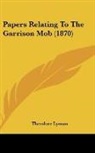 Theodore Lyman - Papers Relating To The Garrison Mob (1870)