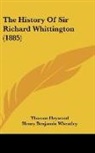 Thomas Heywood, Henry Benjamin Wheatley - The History Of Sir Richard Whittington (1885)