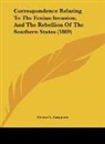 Hector L. Langevin - Correspondence Relating To The Fenian Invasion, And The Rebellion Of The Southern States (1869)