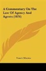 Francis Wharton - A Commentary On The Law Of Agency And Agents (1876)